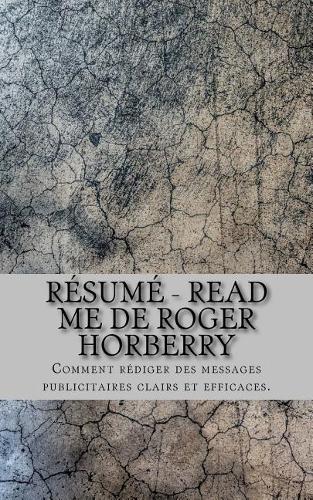 Résumé - Read Me de Roger Horberry: Comment rédiger des messages publicitaires clairs et efficaces.