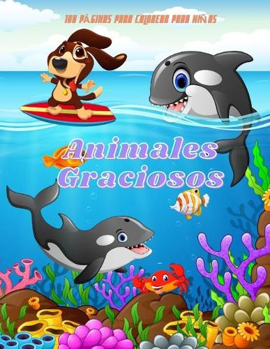 Animales Graciosos - 100 PÁGINAS PARA COLOREAR PARA NIÑAS: Libros de Colorear para Niños y Niñas