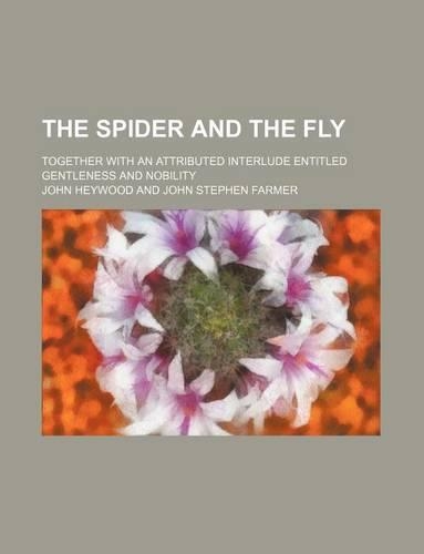 The Spider and the Fly (Volume 3); Together with an Attributed Interlude Entitled Gentleness and Nobility