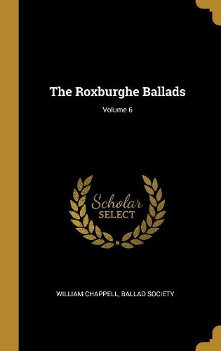 The Roxburghe Ballads; Volume 6
