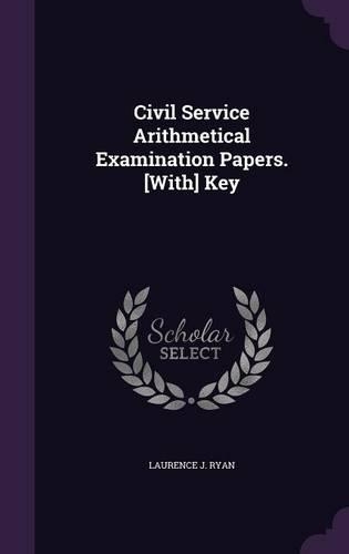 Civil Service Arithmetical Examination Papers. [With] Key