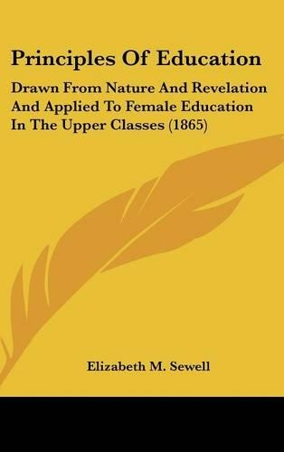 Principles Of Education: Drawn From Nature And Revelation And Applied To Female Education In The Upper Classes (1865)