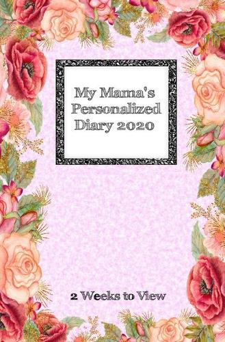 My Mama's Personalized Diary 2020: 2 weeks to view diary with space for reminders and notes - compact version(29 Family Diaries)