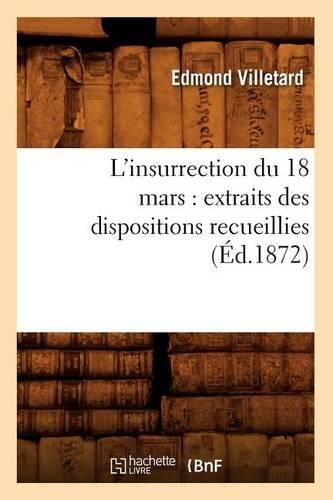 L'Insurrection Du 18 Mars: Extraits Des Dispositions Recueillies (Éd.1872)