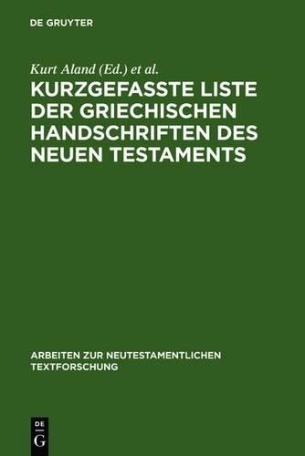 Kurzgefasste Liste Der Griechischen Handschriften Des Neuen Testaments: (1 Arbeiten Zur Neutestamentlichen Textforschung)