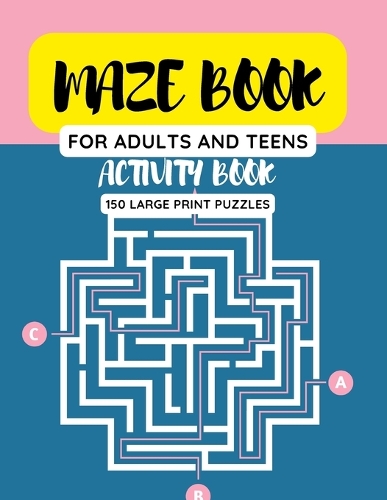 Maze Book for Adults and Teens - Activity Book 150 Large Print Puzzles