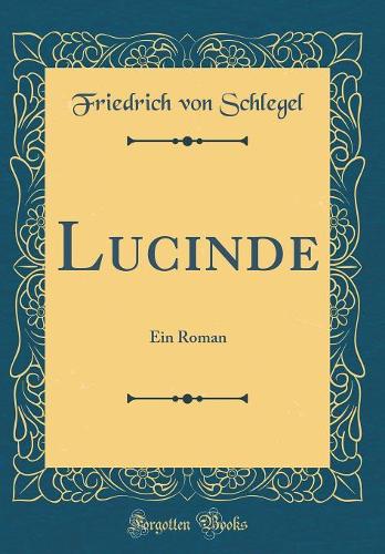 Lucinde: Ein Roman (Classic Reprint)