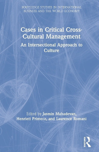 Cases in Critical Cross-Cultural Management: An Intersectional Approach to Culture(Routledge Studies in International Business and the World Economy)