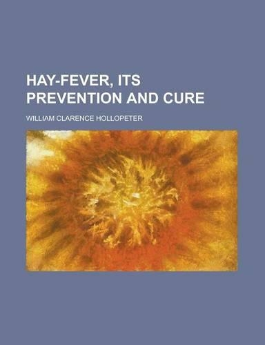 Hay-Fever, Its Prevention and Cure