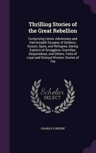 Thrilling Stories of the Great Rebellion