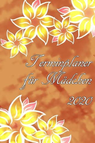 Terminplaner für Mädchen 2020: Planer und Organizer für 2020. Terminkalender, Taschenkalender, Wochenplaner, Jahresplaner, Kalender 2019 - 2020 zum Planen und Organisieren.