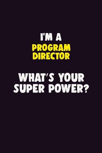 I'M A Program Director, What's Your Super Power?: 6X9 120 pages Career Notebook Unlined Writing Journal