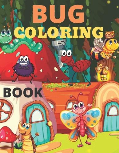 Bug Coloring Book: Bug And Insects Coloring Book (Super Fun Coloring Books For Kids)