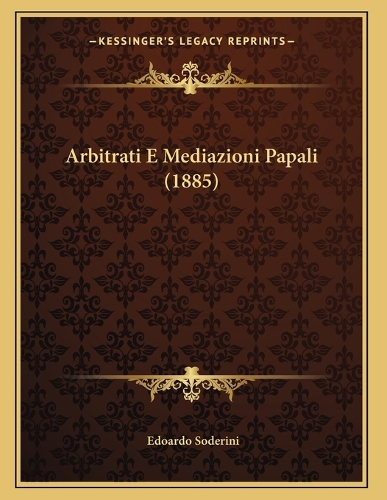 Arbitrati E Mediazioni Papali (1885)