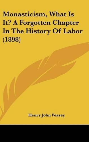 Monasticism, What Is It? A Forgotten Chapter In The History Of Labor (1898)