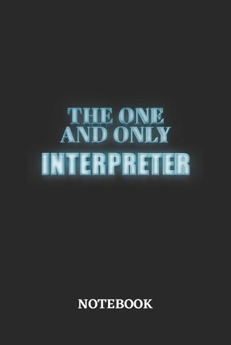 The One And Only Interpreter Notebook: 6x9 inches - 110 dotgrid pages - Greatest Passionate working Job Journal - Gift, Present Idea