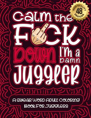 Calm The F*ck Down I'm a juggler