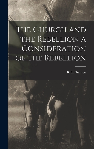 The Church and the Rebellion a Consideration of the Rebellion