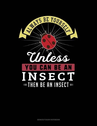 Always Be Yourself Unless You Can Be an Insect Then Be an Insect: 6 Columns Columnar Pad(377 6 Columns Columnar Pad)