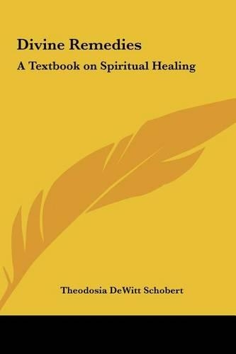 Divine Remedies: A Textbook on Spiritual Healing