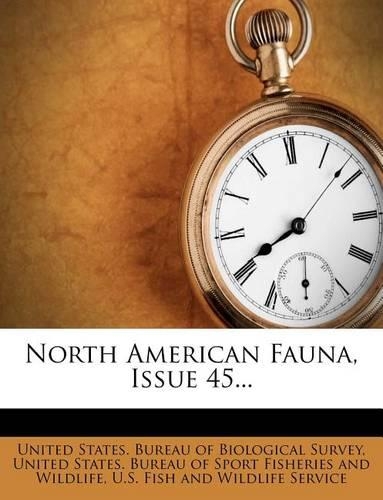 North American Fauna, Issue 45...