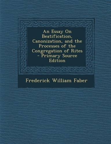 An Essay on Beatification, Canonization, and the Processes of the Congregation of Rites