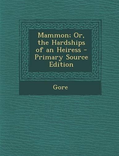Mammon; Or, the Hardships of an Heiress