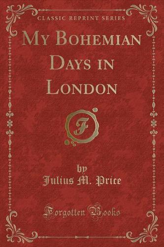 My Bohemian Days in London (Classic Reprint)