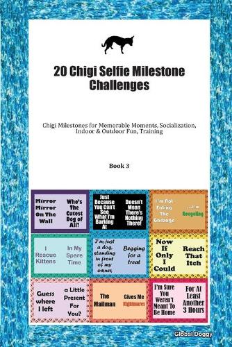 20 Chigi Selfie Milestone Challenges: Chigi Milestones for Memorable Moments, Socialization, Indoor & Outdoor Fun, Training Book 3