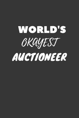 World's Okayest Auctioneer Notebook: Lined Journal, 120 Pages, 6 x 9, Funny Dream Job, Starting New Career Gag Gift Journal Matte Finish