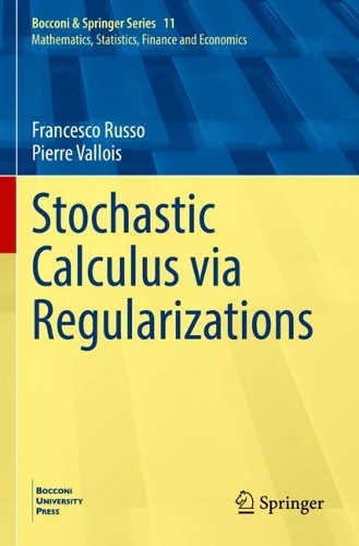 Stochastic Calculus via Regularizations: (11 Bocconi & Springer Series)