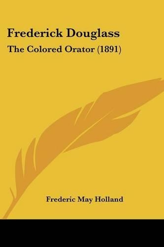 Frederick Douglass: The Colored Orator (1891)