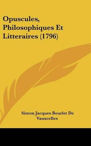 Opuscules, Philosophiques Et Litteraires (1796)