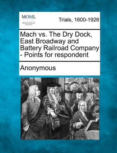 Mach vs. the Dry Dock, East Broadway and Battery Railroad Company - Points for Respondent