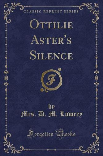 Ottilie Aster's Silence (Classic Reprint)