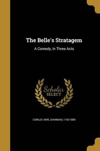 The Belle's Stratagem: A Comedy, in Three Acts