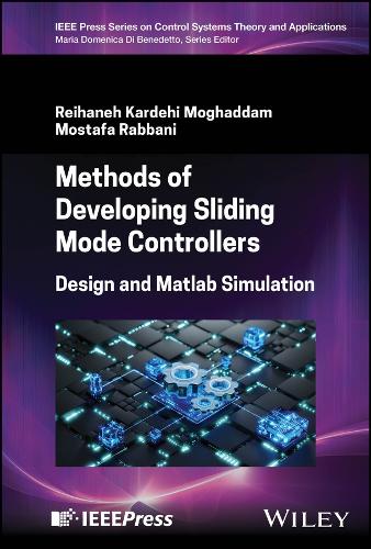 Methods of Developing Sliding Mode Controllers: Design and Matlab Simulation(IEEE Press Series on Control Systems Theory and Applications)