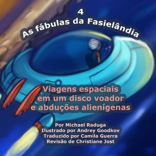 As fábulas da Fasielândia - 4: Viagens espaciais em um disco voador e abduções alienígenas(4 As Fábulas Da Fasielândia)