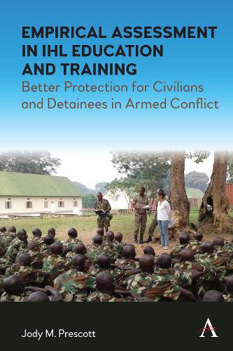 Empirical Assessment in IHL Education and Training: Better Protection for Civilians and Detainees in Armed Conflict