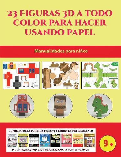 Manualidades para construir con papel para niños (23 Figuras 3D a todo color para hacer usando papel): Un regalo genial para que los niños pasen horas de diversión haciendo manualidades con papel.