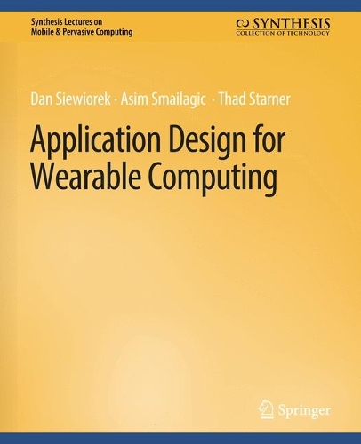Application Design for Wearable Computing: (Synthesis Lectures on Mobile & Pervasive Computing)