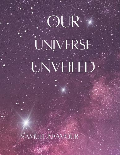 Our Universe Unveiled: A travel into space and time(My Space)