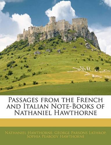 Passages from the French and Italian Note-Books of Nathaniel Hawthorne