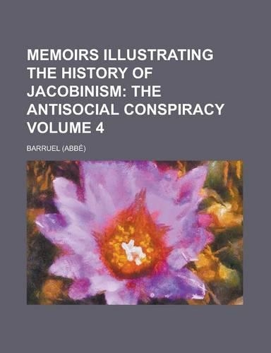Memoirs Illustrating the History of Jacobinism Volume 4