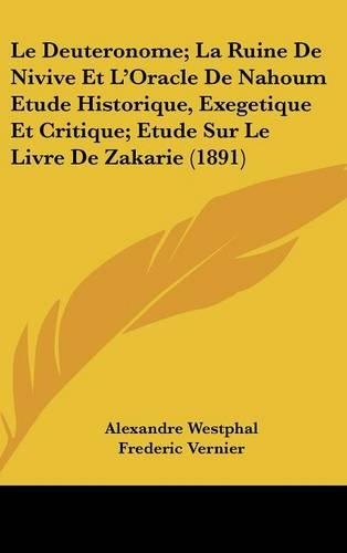 Le Deuteronome; La Ruine de Nivive Et l'Oracle de Nahoum Etude Historique, Exegetique Et Critique; Etude Sur Le Livre de Zakarie (1891)
