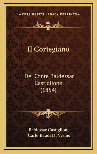 Il Cortegiano: Del Conte Baldessar Castiglione (1854)