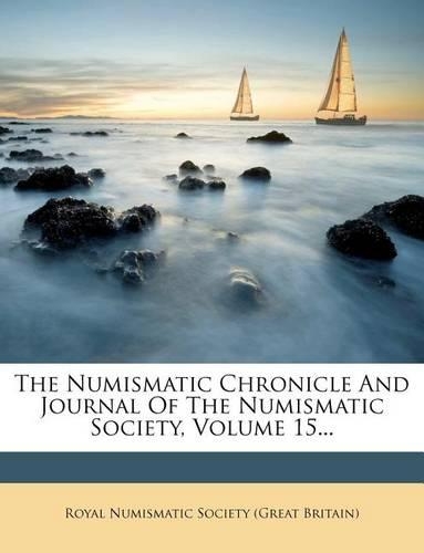 The Numismatic Chronicle and Journal of the Numismatic Society, Volume 15...