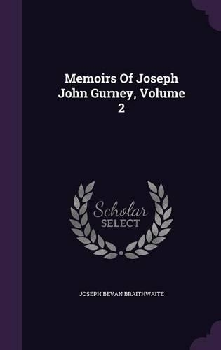 Memoirs of Joseph John Gurney, Volume 2