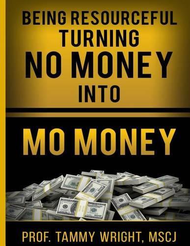 Being Resourceful Turning No Money Into Mo Money