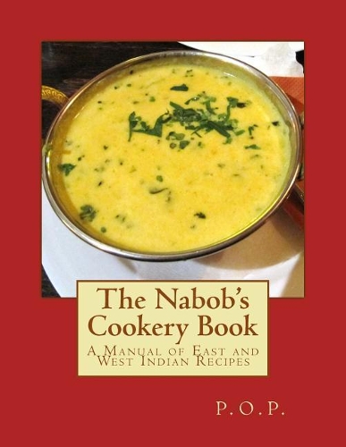 The Nabob's Cookery Book: A Manual of East and West Indian Recipes
